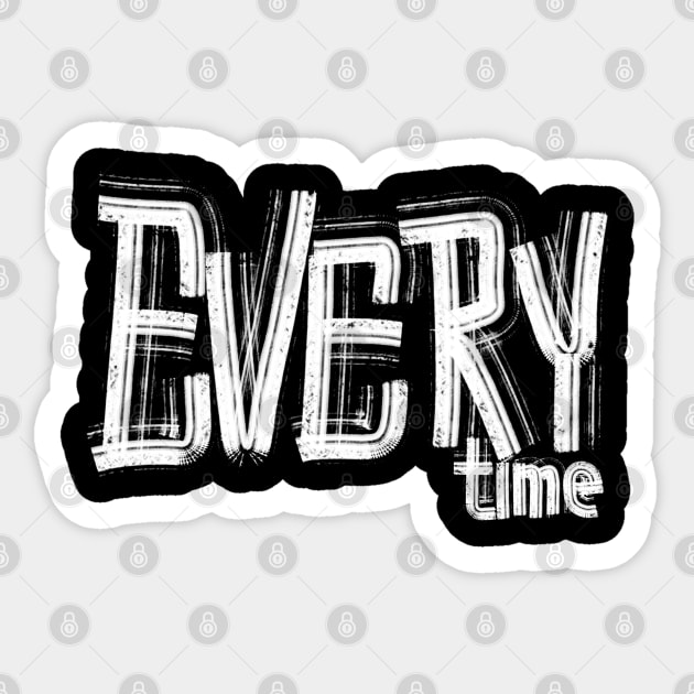 Every time an Authentic Handwritten Series by Toudji Sticker by Toudji.co